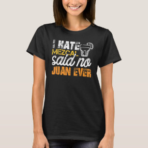 T-shirt Je Déteste Mezcal A Dit Non Juan Jamais Cinco De M