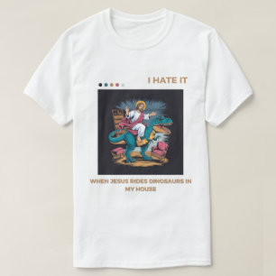T-shirt Je déteste quand Jésus monte des dinosaures chez m