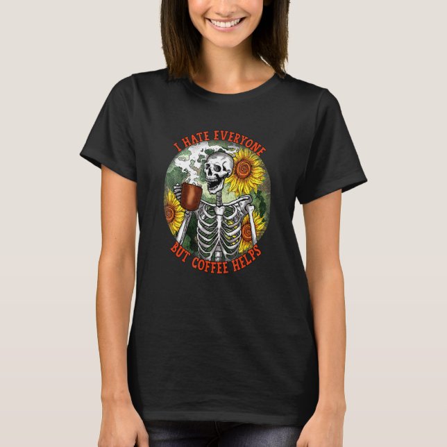 T-shirt Je déteste tout le monde mais café aide squelette  (Devant)