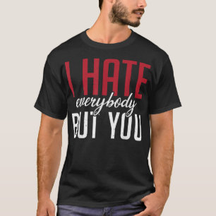 T-shirt Je déteste tout le monde sauf toi l'amitié familia