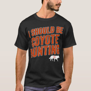 T-shirt Je Devrais Chasser Des Coyotes Drôle Chasseur De Y