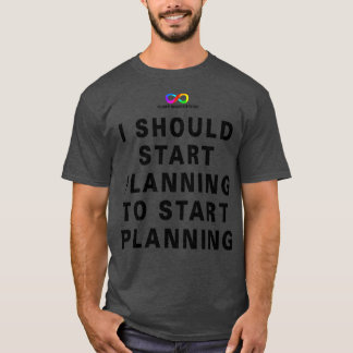 T-shirt Je devrais commencer à planifier pour commencer la
