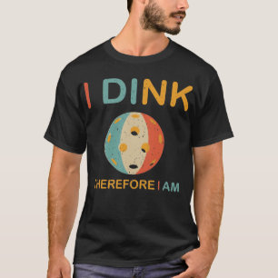 T-shirt Je Dins Donc Je Suis, Chemise De Pickleball
