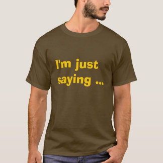 T-shirt Je dis juste…