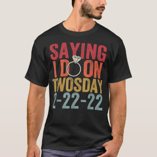 T-shirt Je Dis Que Je Le Fais Mardi 22222 Mariée Mariage