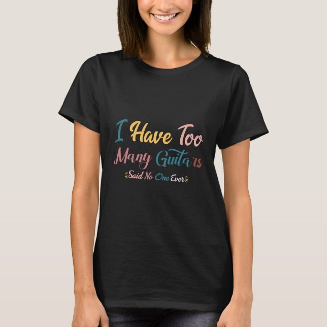 T-SHIRT JE DOIS0 BEAUCOUP DE GUITARS ONT DIT QUE PERSONNE  (Devant)