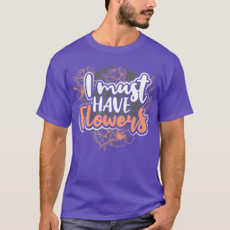 T-shirt Je Dois Avoir Des Cadeaux De Fleurs Pour Le Jardin
