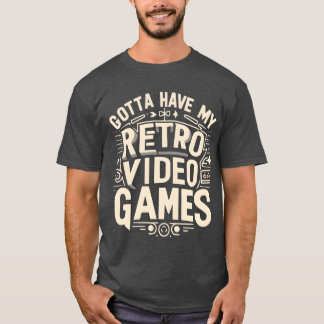 T-shirt Je dois avoir mes jeux vidéo rétro drôle d'ami