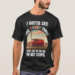 T-shirt Je Dois D'Abord Voir Le Bonbon, Puis Je Vais Dans