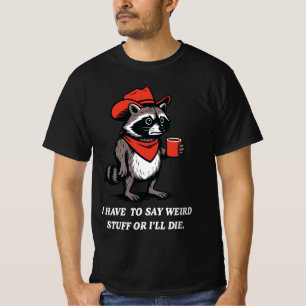 T-shirt Je dois dire des trucs bizarres ou je vais mourir 