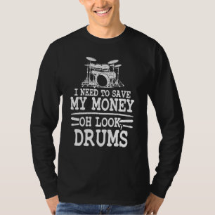 T-shirt Je dois économiser mon argent Oh regardez Drums Bl