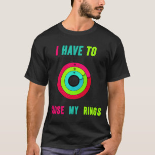 T-shirt Je Dois Fermer Mes Anneaux Drôle