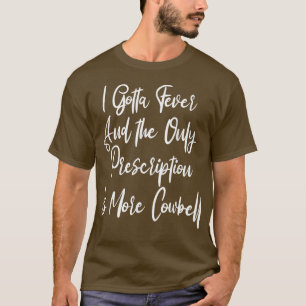 T-shirt Je Dois Prescription À Fièvre Cowbell, Drôle Nez T