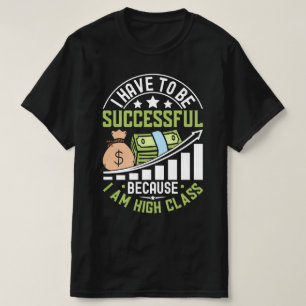 T-shirt Je Dois Réussir Parce Que Je Suis De Haute Classe