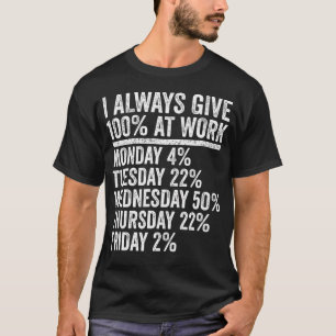 T-shirt Je donne toujours 100 pour cent au travail Humour