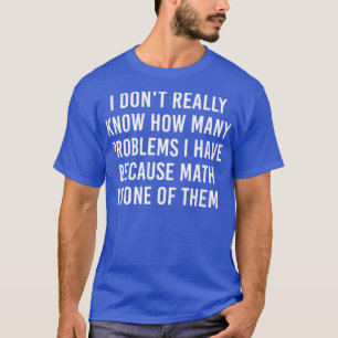 T-shirt Je donx27t sais vraiment combien de problèmes j'ai