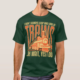 T-shirt Je donx27t s'arrête toujours et regarde les trains