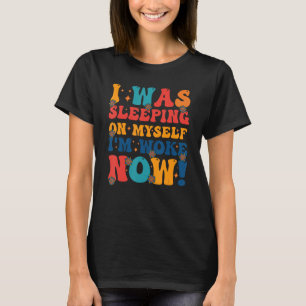 T-shirt Je dormais sur moi je me suis réveillé maintenant 