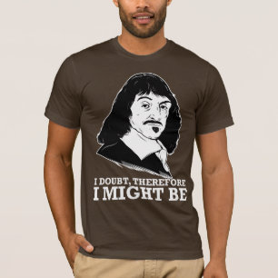 T-shirt je doute, donc je pourrais être - Rene Descartes