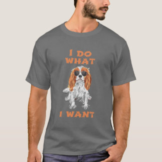T-shirt Je fais ce que je veux Cavalier King Charles Spani