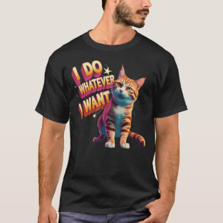 T-shirt "Je Fais Ce Que Je Veux" Drôle Chat