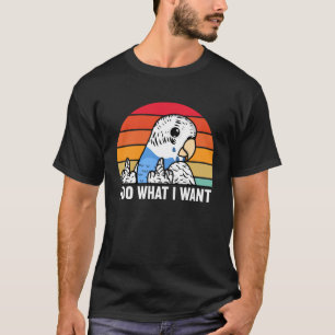 T-shirt Je Fais Ce Que Je Veux Parrot I Blue Budgie Budger