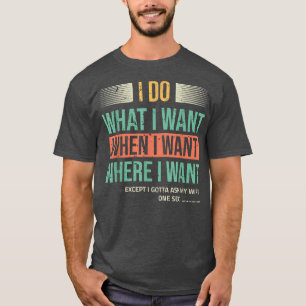 T-shirt Je fais ce que je veux quand je veux sauf si je de