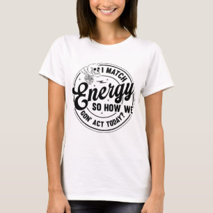 T-shirt Je fais correspondre l'énergie, Citation drôle, Sq