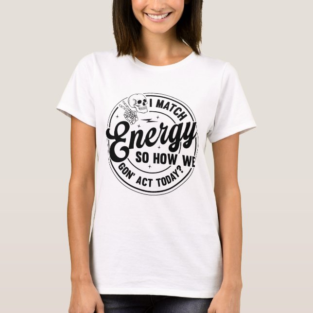 T-shirt Je fais correspondre l'énergie, Citation drôle, Sq (Devant)