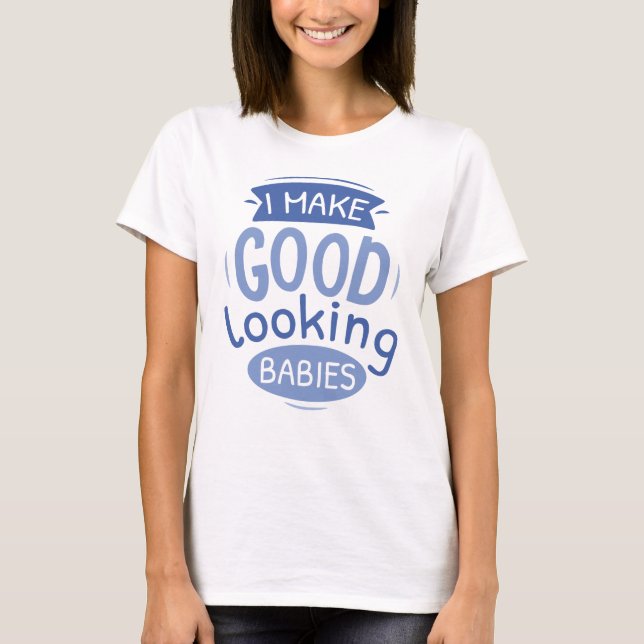 T-shirt Je Fais De Bébés Bons (Devant)