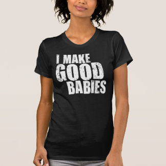 T-shirt Je fais de bons bébés