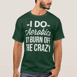 T-shirt Je fais de l'aérobic pour brûler la folle