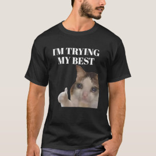 T-shirt Je fais de mon mieux Mème de chat qui pleure drôle