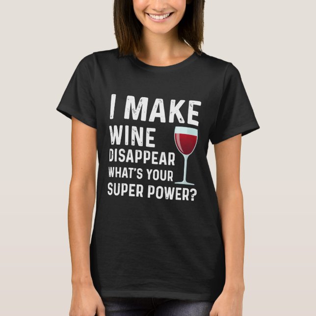 T-shirt Je Fais Disparaître Le Vin Ce Qui Est Votre Vin Su (Devant)