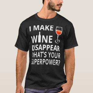 T-shirt Je Fais Disparaître Le Vin. What&x27 ; s Votre su