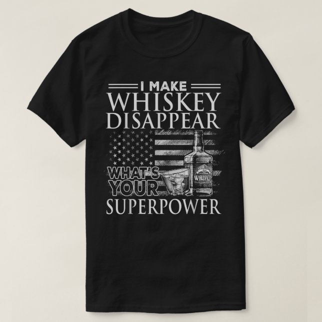 T-shirt Je fais disparaître Whiskey Qu'est-ce que votre su (Design devant)