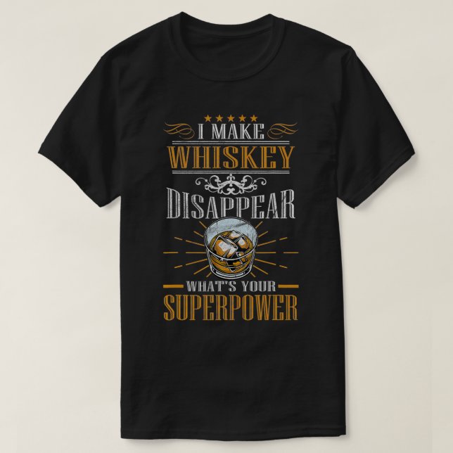 T-shirt Je fais disparaître Whiskey Qu'est-ce que votre su (Design devant)