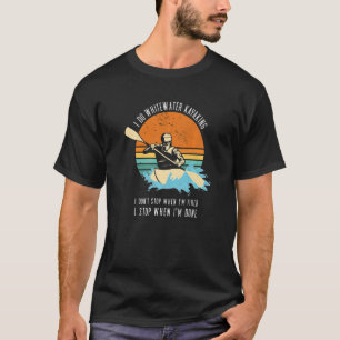 T-shirt Je fais du Whitewater Kayaking Je ne m'arrête pas 