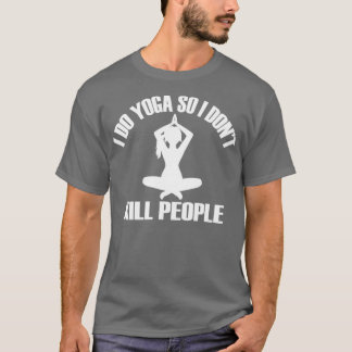 T-shirt JE FAIS DU YOGA AFIN QUE JE DONx27T TUE DES PERSON