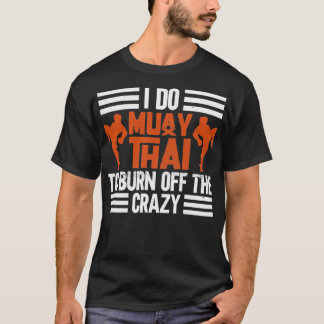T-shirt Je Fais Muay Thai Pour Brûler La Crazy Muay Thai B