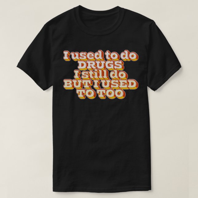 T-shirt Je Faisais De La Drogue (Design devant)