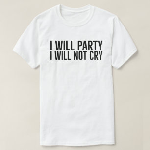 T-shirt Je ferai la fête, je ne pleurerai pas , slogan Mot