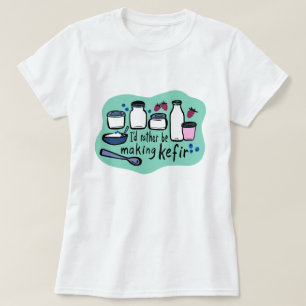 T-shirt JE FERAIS PLUTÔT DE LA Fermentation KEFIR Fun