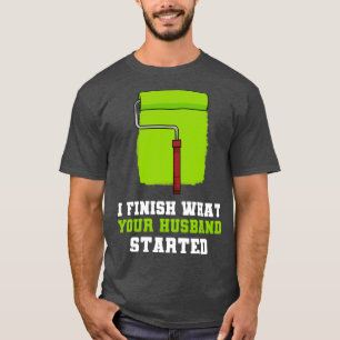 T-shirt Je Finis Ce Que Votre Mari A Commencé