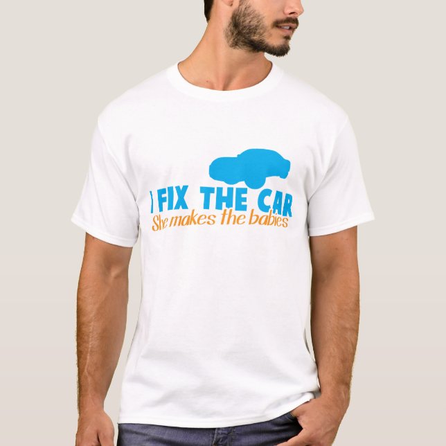 T-shirt Je fixe la voiture qu'elle fait les bébés (Devant)