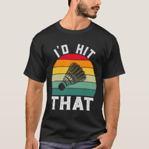 T-shirt Je frapperais ce drôle de badminton Vintage