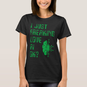 T-shirt Je Freaking L'Amour IA Pour L'IA I