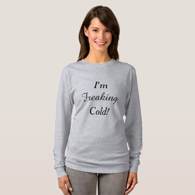 T-shirt Je Freaking le froid ! (Devant entier)