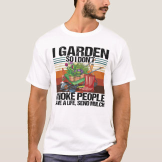 T-shirt Je Garden donc je n'étouffe pas les gens Jardinage