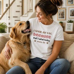 T-shirt Je gâte mon chien parce que c'est ce que font les